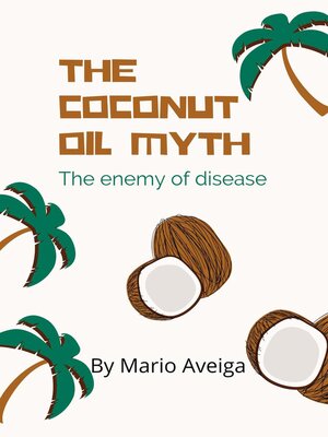 cover image of The Coconut oil Myth & the Enemy of Disease